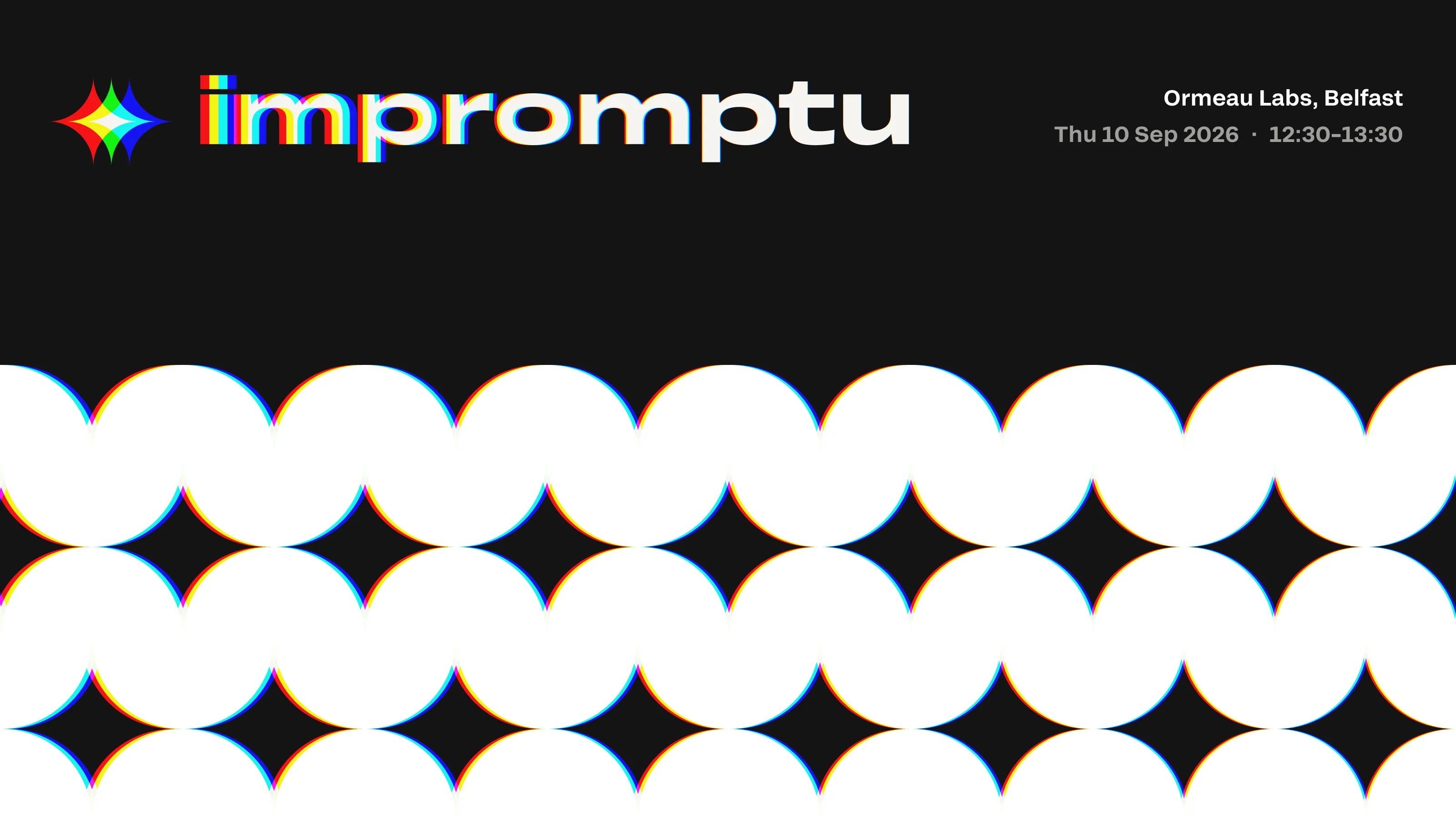 The Impromptu event banner: the lowercase wordmark in chromatic-aberration colour on black, above a repeating pattern of white circles and four-pointed stars, with the details Ormeau Labs, Belfast, Thu 10 Sep 2026, 12:30 to 13:30.